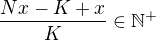 $\frac{Nx-K+x}K\in\mathbb{N}^{+}$