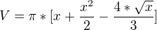 $V=\pi*[x+\frac{{x^{2}}}{2}-\frac{4*\sqrt{x}}{3}]$