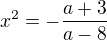 $x^2=-\frac{a+3}{a-8}$