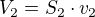 $V_2 = S_2 \cdot v_2$
