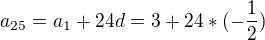 $a_{25}=a_{1}+24d=3+24*(-\frac{1}{2})$