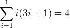 $\sum_{i=1}^{1}i(3i+1)=4$