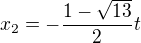 $x_2=-\frac{1- \sqrt{13}}{2}t$
