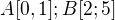 $A[0,1];B[2;5]$