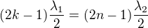 $(2k-1)\frac{\lambda_1}2=(2n-1)\frac{\lambda_2}2$