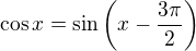 $\cos x = \sin \(x - \frac{3\pi}{2}\)$