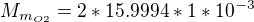 $M_{m_{O2}}=2*15.9994*1*10^{-3}$