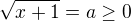 $\sqrt{x+1}=a\ge0$