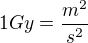kopírovat do textarea $1 Gy=\frac {m^2}{s^2}$