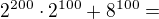 $2^{200}\cdot 2^{100}+8^{100}=$