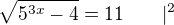 $\sqrt{5^{3x}-4}=11\qquad|^2$