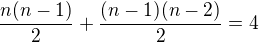 $\frac{n(n-1)}2+\frac{(n-1)(n-2)}2=4$