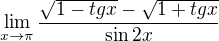 $\lim_{x\to\pi}\frac{{\sqrt{1-tgx}}-\sqrt{1+tgx}}{\sin 2x}$