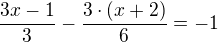 $\frac{3x-1}{3}-\frac{3\cdot(x+2)}{6}=-1$