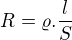 $R=\varrho.\frac{l}{S}$