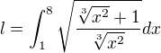 $l=\int_{1}^{8}\sqrt{\frac{\sqrt[3]{x^{2}}+1}{\sqrt[3]{x^{2}}}}dx$
