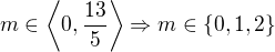 $m\in\left\langle 0, \frac{13}{5}\right\rangle\Rightarrow m\in\{0, 1, 2\}$