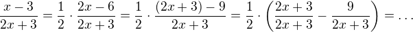 $\frac{x-3}{2x+3}=\frac{1}{2}\cdot \frac{2x-6}{2x+3}=\frac{1}{2}\cdot \frac{(2x+3)-9}{2x+3}=\frac{1}{2}\cdot \left(\frac{2x+3}{2x+3}-\frac{9}{2x+3}\right)=\ldots $