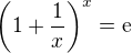 $\(1+\frac{1}{x}\)^x = \text{e}$