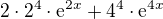 $2\cdot2^4\cdot{\rm e}^{2x}+4^4\cdot{\rm e}^{4x}$