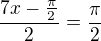 $\frac{7x-\frac{\pi}{2}}{2}=\frac{\pi}{2}$