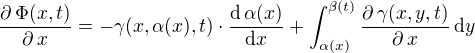 $\frac{\partial \,\Phi (x,t)}{\partial \,x }=-\gamma (x,\alpha (x),t)\cdot \frac{\mathrm{d}\,\alpha (x)}{\mathrm{d}x}+\int_{\alpha (x)}^{\beta(t)}\frac{\partial \,\gamma (x,y,t)}{\partial \,x}\,\mathrm{d}y$
