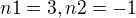 $n1=3, n2=-1$