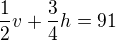 $\frac 12 v + \frac 34 h = 91$