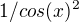 $1/cos (x)^2$