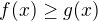 $f(x) \ge g(x)$