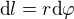 $\text dl=r\text d\varphi$