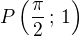 $P\left(\frac{\pi}{2}\,;\,1\right)$