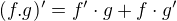 $(f.g)'= f'\cdot g+f\cdot g'$