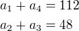 $a_1+a_4=112\nla_2+a_3=48$