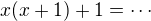$x(x+1)+1=\cdots$