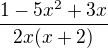 $\frac{1-5x^2+3x}{2x(x+2)}$