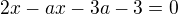 $ 2x-ax-3a-3 = 0 $