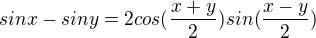 $sinx-siny=2cos(\frac{x+y}{2})sin(\frac{x-y}{2})$