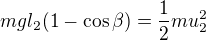 $mgl_2(1-\cos\beta)=\frac12mu_2^2$