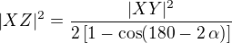 $|XZ|^2=\frac{|XY|^2}{2\left[1-\cos(180-2\,\alpha)\right]}$