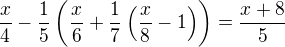 $\frac{x}{4}-\frac{1}{5}\left(\frac{x}{6}+\frac{1}{7}\left(\frac{x}{8}-1\right)\right)=\frac{x+8}{5}$