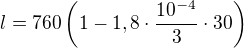 $l = 760 \(1-1,8\cdot \frac{10^{-4}}{3}\cdot 30\)$