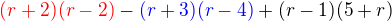 $\color{red}(r+2)(r-2)\color{black}-\color{blue}(r+3)(r-4)\color{black}+(r-1)(5+r)$