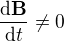 $\frac{\d \textbf{B}}{\d t}\neq0$