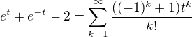 kopírovat do textarea $e^t+e^{-t}-2=\sum_{k=1}^{\infty } \frac{((-1)^{k}+1)t^{k}}{k!}$