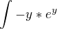 $\int_{}^{}-y*e^y$