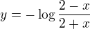 $y=-\log\frac{2-x}{2+x}$
