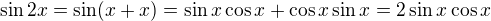 $\sin2x=\sin(x+x)=\sin x\cos x+\cos x\sin x=2\sin x\cos x$
