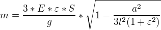 $m=\frac{3*E*\varepsilon*S}{g} *\sqrt{1-\frac{a^{2}}{3l^{2}(1+\varepsilon ^{2})}}$
