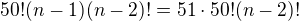 $50!(n-1)(n-2)!=51\cdot50!(n-2)!$